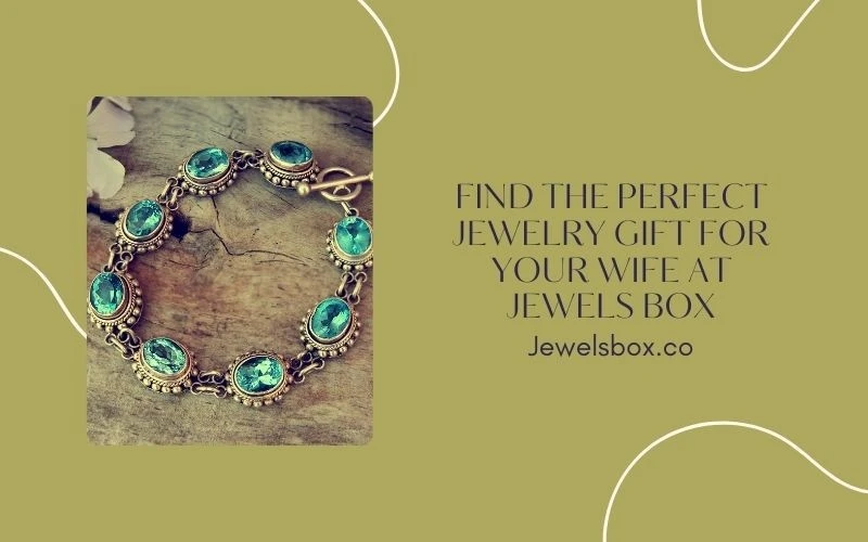 Meaningful Jewelry Gift for Wife | Jewels Box | Unique Designs